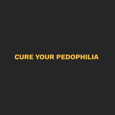 Cure Your Pedophilia