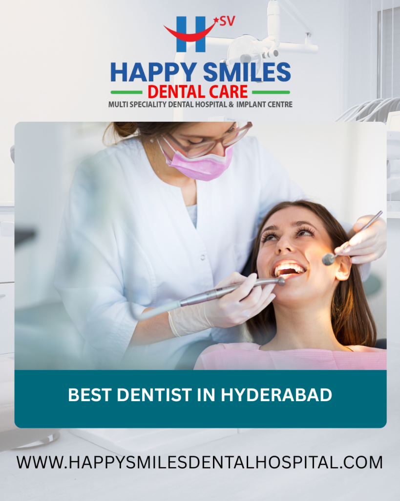Why Happysmilesdentalhospital is the Best Dental Hospital in Hyderabad for Complete Oral Care